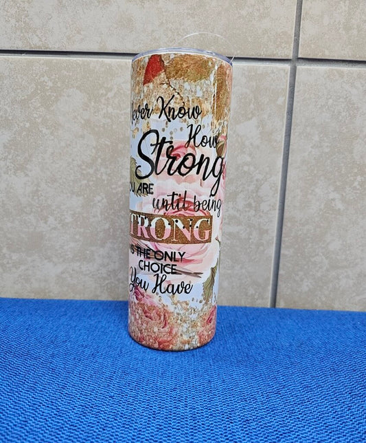 YOU NEVER KNOW HOW STRONG